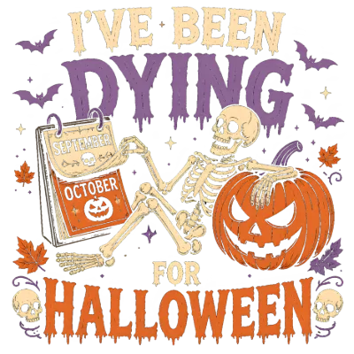I've Been Dying For Halloween Skeleton Pumpkin Design