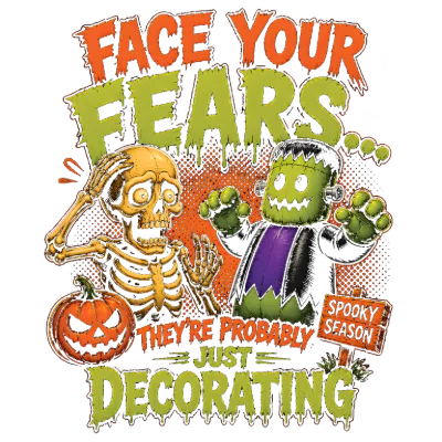 Face Your Fears They're Probably Just Decorating Humorous Halloween Design