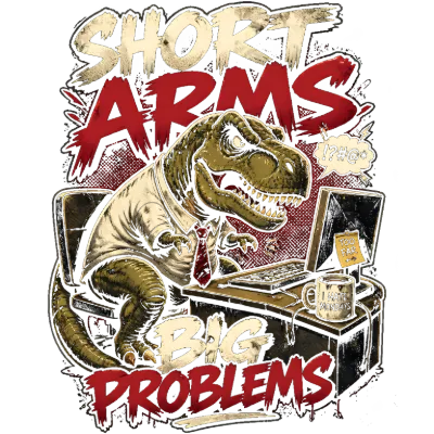 Short Arms Big Problems T-Rex Office Humor