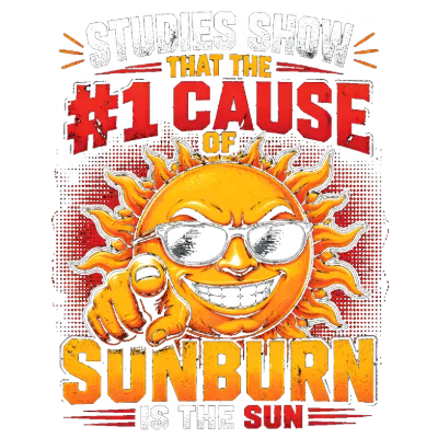 Studies Show #1 Cause of Sunburn is The Sun Funny Sun Pun