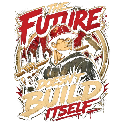 The Future Doesn't Build Itself Tradesman Design