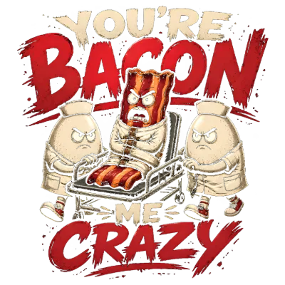You're Bacon Me Crazy Funny Pun Design