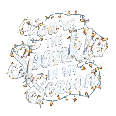 You're the Sparkle in My Season Holiday Love Design