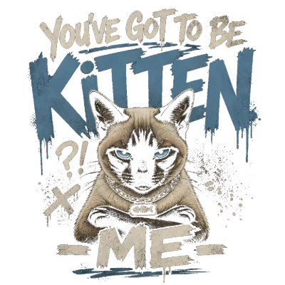 You've Got to be Kitten Me Cat Pun Art